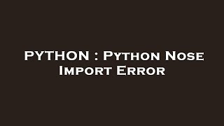 PYTHON : Python Nose Import Error