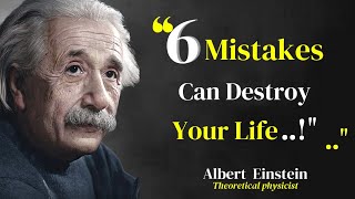 Six Mistakes Can Destroy Your Life by | Albert Einstein Quotes | about life {Inspiration&Quotation}