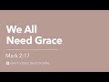 We All Need Grace | Mark 2:17 | Our Daily Bread Video Devotional
