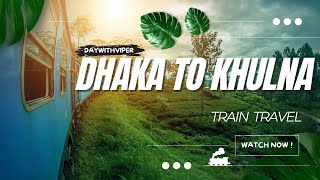 Dhaka to Khulna | Train Travel | DayWithViper