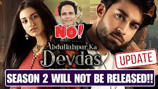 AbdullahPur Ka Devdas Season 2 will not be released!! | AbdullahPur Ka Devdas Season 2 Update
