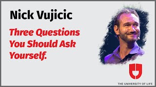 3 Worth Pondering Questions By Nick Vujicic | The University Of Life