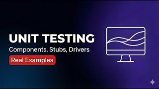 Unit Testing Explained: Components, Stubs, Drivers & Real Examples | Software Testing Tutorial