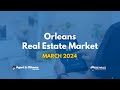 Orleans Real Estate Market - March 2024 Update