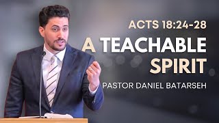 A Teachable Spirit | Acts 18:24-28 | Pastor Daniel Batarseh (1/19/25)