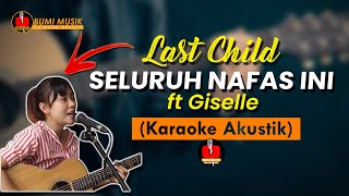 SELURUH NAFAS INI - Last Child ft Giselle (Karaoke Akustik) nada rendah / lower key