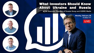Ian Bremmer on What Investors Should Know About Ukraine and Russia