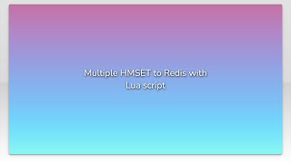 Multiple HMSET to Redis with Lua script