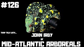 #126 JOHN IRBY OF MID-ATLANTIC ARBOREALS | GREEN TREE PYTHON BREEDER | CHONDROS | TRAP TALK WITH MJ