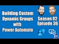 S02E36 - Building Custom Dynamic Groups with Power Automate - (I.T)