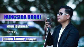 ''NUNGSIBA  HOONI''  KHUN JOYKUMAR || COVER  BY JEETEN KUMAR NAOREM ||