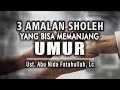 [LIVE] 3 AMALAN SHOLEH YANG BISA MEMANJANG UMUR  ||  Ust. Abu Nida Fatahullah, Lc