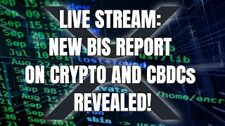 LIVE STREAM: NEW BIS REPORT ON CRYPTO AND CBDCs REVEALED!