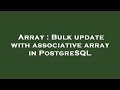 Array : Bulk update with associative array in PostgreSQL
