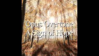 Opus Overtone - A Sign of Hope