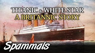 Titanic & White Star | A Britannic Story