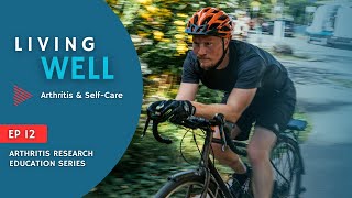 Arthritis Research Education Series Ep. 12 - Living Well: Arthritis \u0026 Self-Care