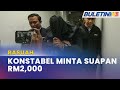 MAHKAMAH |  Konstabel Polis Didakwa Terima Rasuah