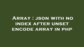 Array : json with no index after unset encode array in php