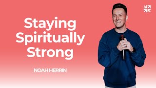 Staying Spiritually Strong - Noah Herrin