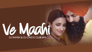 Ve Maahi | Kesari | Club Mix | DJ Ravish & DJ Chico
