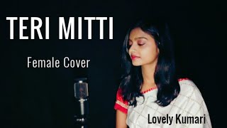 TERI MITTI | Female Cover |Parineeti Chopra | Independence Day Special | Lovely Kumari
