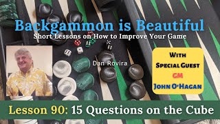 Backgammon: 15 Questions on the Cube (Lesson 90) - with GM John O'Hagan