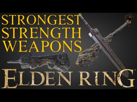 Elden Ring - The 7 Best STRENGTH Scaling Weapons And How To Get Them ...