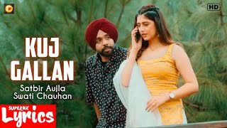 Kuj Gallan (Lyrics) | Satbir Aujla, Swati Chauhan | New Punjabi Song | SuperNkLyrics |