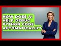 How Does AI Help Debug Python Code Automatically? - Learning To Code With AI