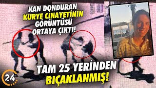 Kan Donduran Kurye Cinayetinin Görüntüsü Ortaya Çıktı! Tam 25 Yerinden Bıçaklanmış!