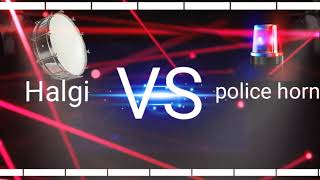 Halgi Vs police horn DJ song/ हलगी song