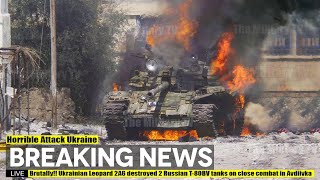 Brutally (May 02) Ukrainian Leopard 2A6 destroyed 2 Russian T-80BV tanks on close combat in Avdiivka