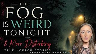The Fog Is Weird Tonight & More Disturbing True Horror Stories | Listener Submitted