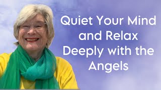 Quiet Your Mind and Relax Deeply with the Angels