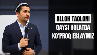 Alloh taoloni qaysi holatda ko'proq eslaymiz