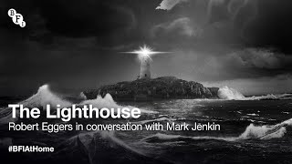 BFI at Home: The Lighthouse director Robert Eggers, in conversation with Mark Je