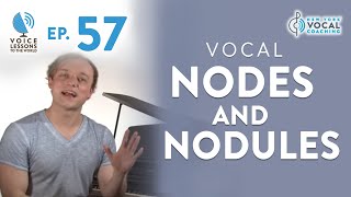 Ep. 57 "Vocal Nodes and Nodules" - Voice Lessons To The World