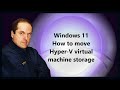 Windows 11 How to move Hyper-V virtual machine storage