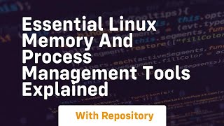 Essential linux memory and process management tools explained