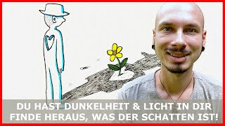 DU hast DUNKELHEIT und LICHT in dir - Finde heraus, was und wo der SCHATTEN ist