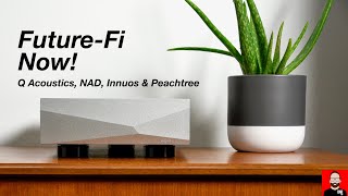 Future-Fi Now! NAD, Q Acoustics, Innuos & Peachtree