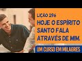 Lição 296 - Hoje o Espírito Santo fala através de mim. | Um Curso em Milagres (UCEM).