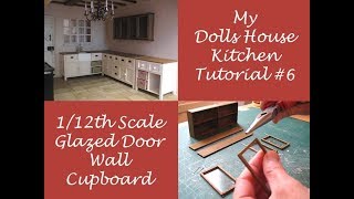 My Dolls House Kitchen Tutorial #6 - 1/12th Scale Glazed Door Wall Cupboard