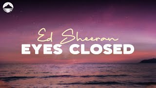 Ed Sheeran - Eyes Closed | Lyrics