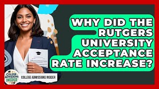 Why Did the Rutgers University Acceptance Rate Increase? | College Admissions Insider