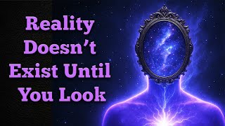 Observer Effect EXPLAINED: How Watching Reality Changes It
