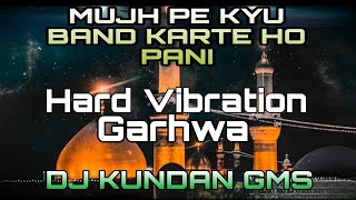 Mujhpe kyu Band Karte Ho Pani Dj #NewMuharram Dj Mix Qawwali 2022 Hard Vibration Dj Kundan Garhwa