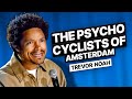 The Psycho Cyclists of Amsterdam! - Trevor Noah