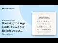 Breaking the Age Code: How Your Beliefs About… by Becca Levy · Audiobook preview